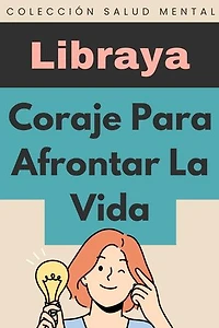 Coraje Para Afrontar La Vida: Colección Salud Mental, #5