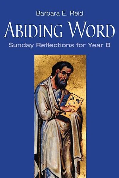 Abiding Word: Sunday Reflections for Year B