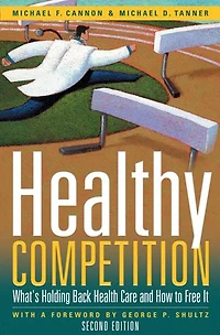 Healthy Competition: What's Holding Back Health Care and How to Free It,