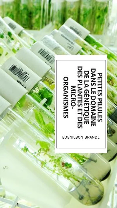 Petites Pilules dans le Domaine de la Génétique des Plantes et des Micro-Organismes: Engineering | Administration | Management | Research | Education | Apprenticeship | Project