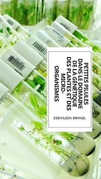 Petites Pilules dans le Domaine de la Génétique des Plantes et des Micro-Organismes: Engineering | Administration | Management | Research | Education | Apprenticeship | Project