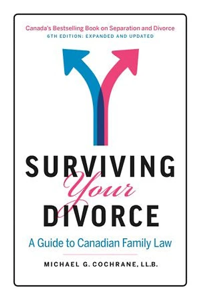 Surviving Your Divorce: 6th Edition - Expanded and Updated: A Guide to Canadian Family Law