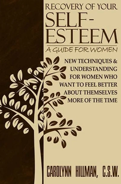 Recovery of Your Self-Esteem: A Guide for Women: New Techniques & Understanding for Women Who Want to Feel Better About Themselves More of the Time