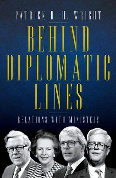 Behind Diplomatic Lines: Relations with Ministers