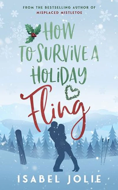How to Survive a Holiday Fling: A Heart-warming Feel-good Holiday Romance Novel
