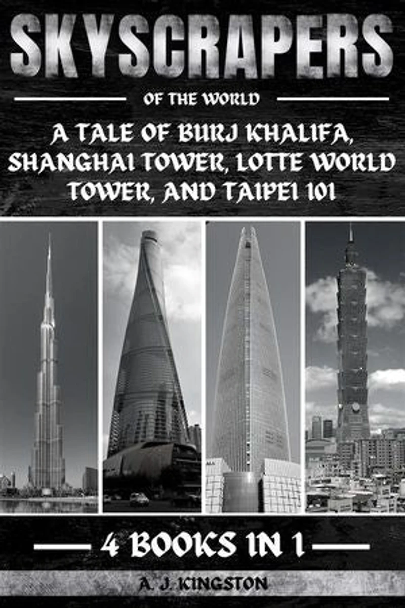 Skyscrapers Of The World: A Tale Of Burj Khalifa, Shanghai Tower, Lotte World Tower, And Taipei 101