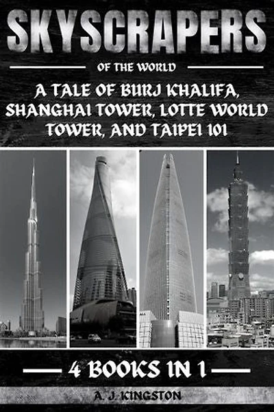 Skyscrapers Of The World: A Tale Of Burj Khalifa, Shanghai Tower, Lotte World Tower, And Taipei 101