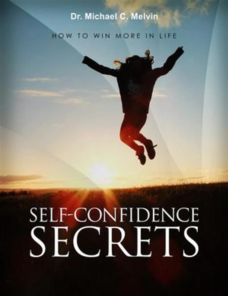 Self Confidence Secrets: How To Build Your Self-Esteem and Heal Your Mind, Body and Soul
