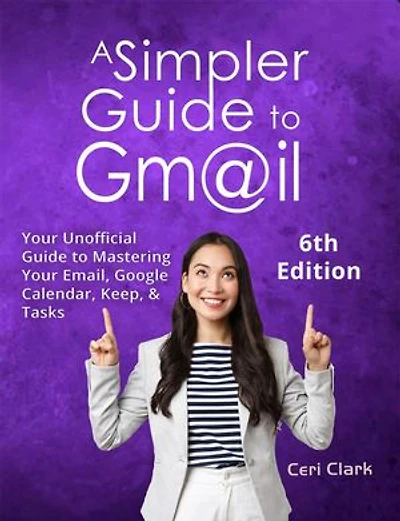 A Simpler Guide to Gmail 6th Edition: Simpler Guides, #6