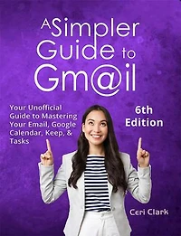 A Simpler Guide to Gmail 6th Edition: Simpler Guides, #6