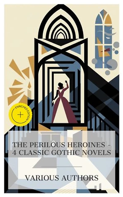 The Perilous Heroines – 4 Classic Gothic Novels: Enriched edition. Northanger Abbey, Jane Eyre, The Dead Secret, Uncle Silas