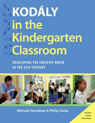 Kodaly the Kindergarten Classroom: Developing Creative Brain 21st Century