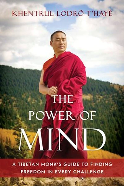 The Power of Mind: A Tibetan Monk's Guide to Finding Freedom Every Challenge