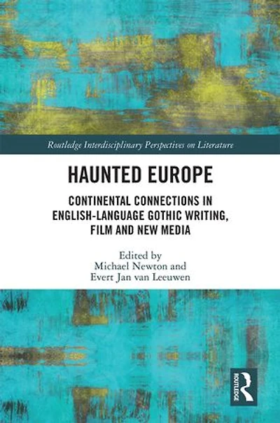 Haunted Europe: Continental Connections English-language Gothic Writing, Film And New Media
