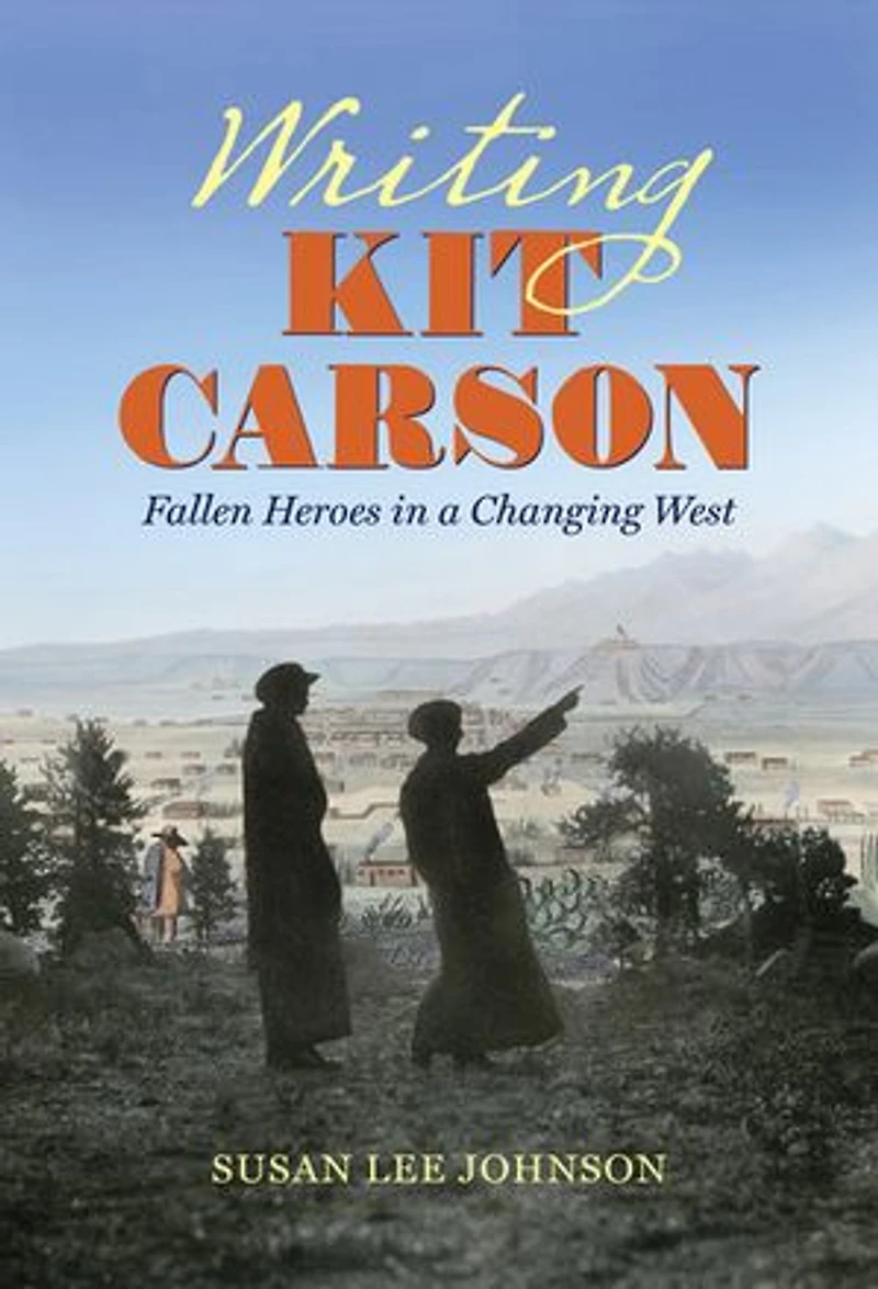 Writing Kit Carson: Fallen Heroes a Changing West
