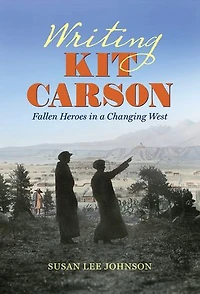 Writing Kit Carson: Fallen Heroes a Changing West