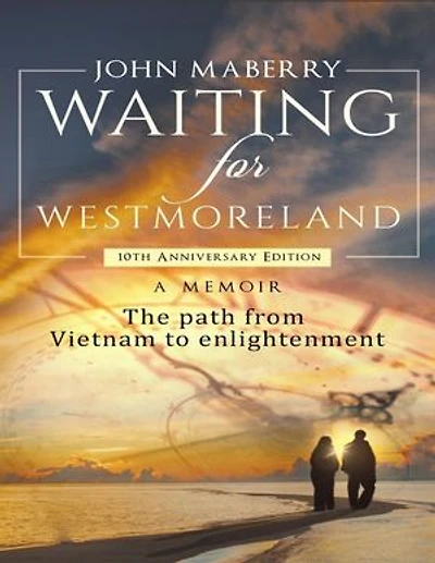 Waiting for Westmoreland: A Memoir, the Path from Vietnam to Enlightenment