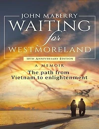 Waiting for Westmoreland: A Memoir, the Path from Vietnam to Enlightenment