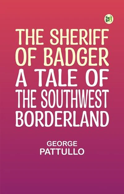 The Sheriff of Badger: A Tale of the Southwest Borderland