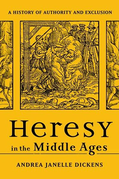Heresy the Middle Ages: A History of Authority and Exclusion