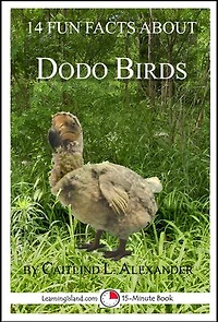 14 Fun Facts About Dodo Birds: A 15-Minute Book: 15-Minute Books, #100
