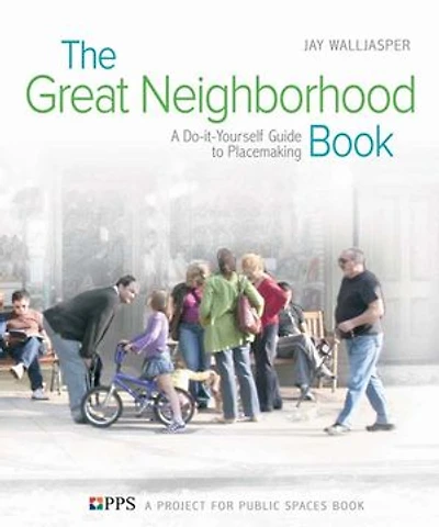 The Great Neighborhood Book: A Do-it-Yourself Guide to Placemaking