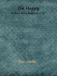 Die Happy: A short story based on a lie