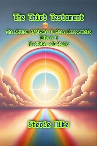 The Third Testament: The Return of Jesus to Save Homosexuals - Volume 1: Parables and Songs
