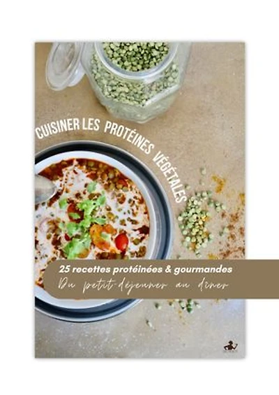 Cuisiner les protéines végétales : 25 recettes du petit-déjeuner au dîner