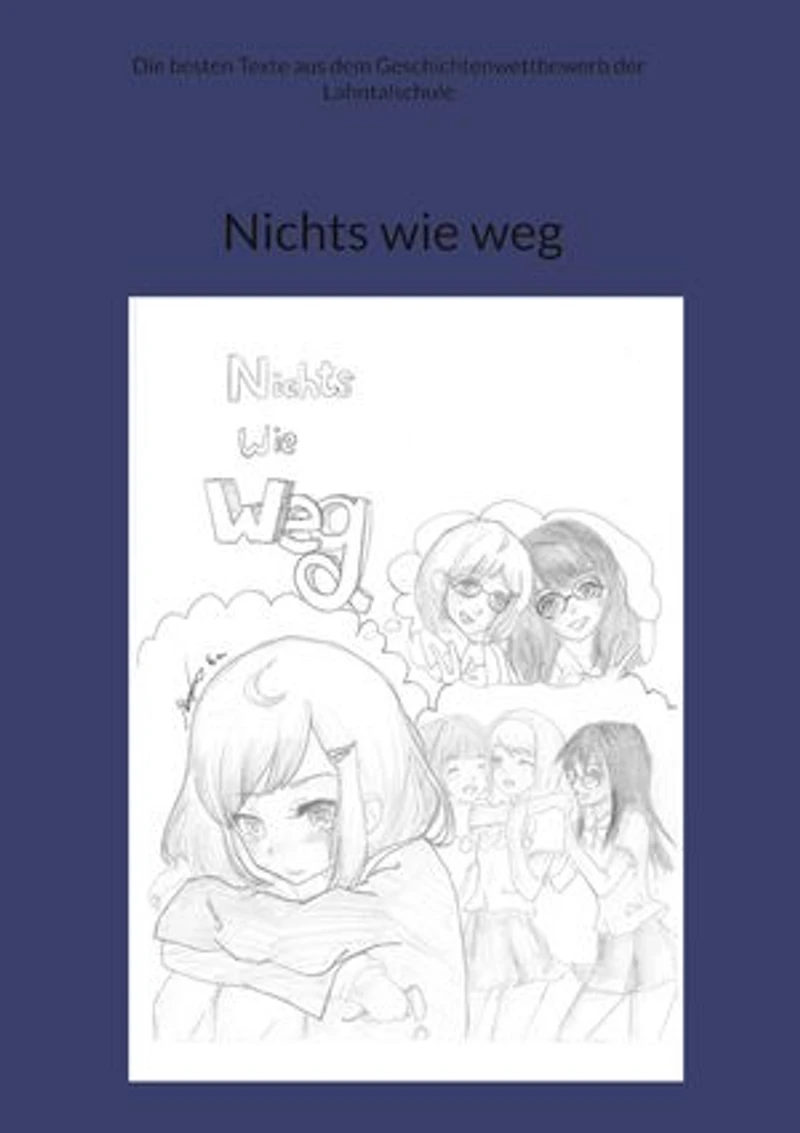 Nichts wie weg: Die besten Texte aus dem Geschichtenwettbewerb der Lahntalschule