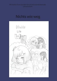 Nichts wie weg: Die besten Texte aus dem Geschichtenwettbewerb der Lahntalschule