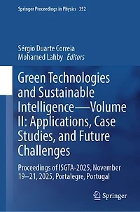 Green Technologies and Sustainable Intelligence-Volume II: Applications, Case Studies, Future Challenges: Proceedings of ISGTA-2025, November 19-21, 2025, Portalegre, Portugal