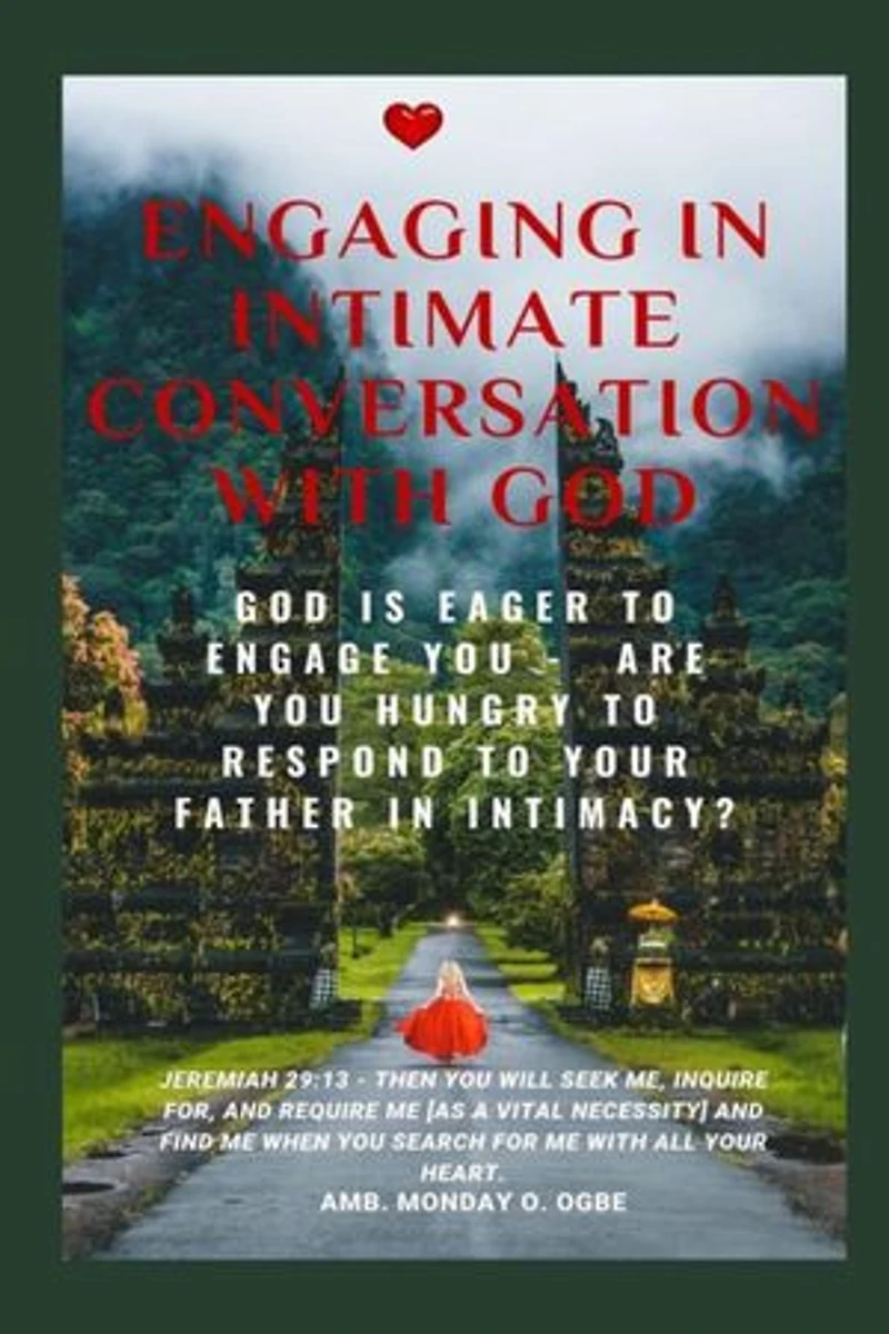 Engaging in Intimate Conversation with God: God is EAGER to ENGAGE YOU - Are YOU HUNGRY to RESPOND to Your Father in INTIMACY?