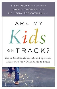Are My Kids on Track?: The 12 Emotional, Social, and Spiritual Milestones Your Child Needs to Reach