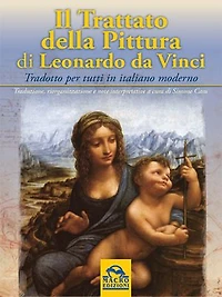 Il Trattato della Pittura di Leonardo da Vinci: Tradotto per tutti in italiano moderno