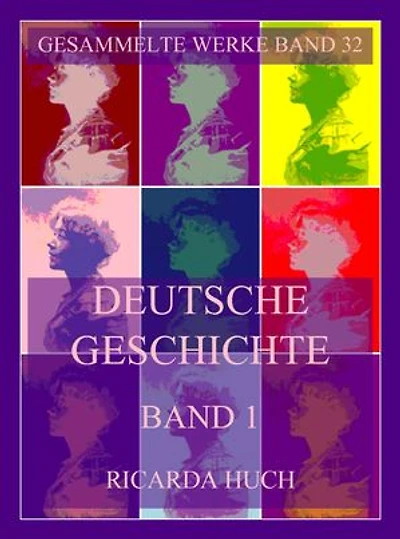 Deutsche Geschichte Band 1: Das Heilige Deutsche Reich Römischer Nation: Das Monumentalwerk zur Entwicklung Deutschlands vom Dreißigjährigen Krieg bis in die Neuzeit