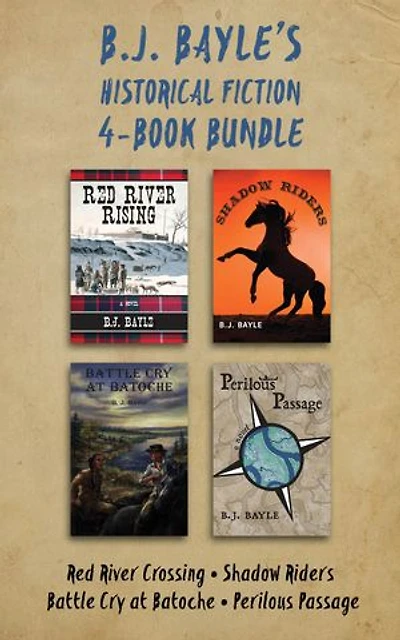 B.J. Bayle's Historical Fiction 4-Book Bundle: Red River Crossing / Shadow Riders / Battle Cry at Batoche / Perilous Passage