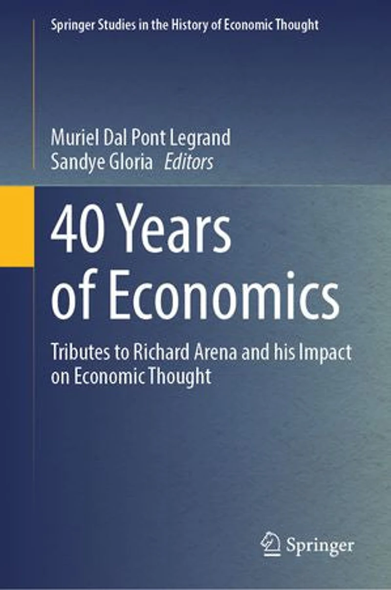 40 Years of Economics: Tributes to Richard Arena and His Impact on Economic Thought