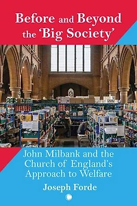 Before and Beyond the 'Big Society': John Milbank Church of England's Approach to Welfare