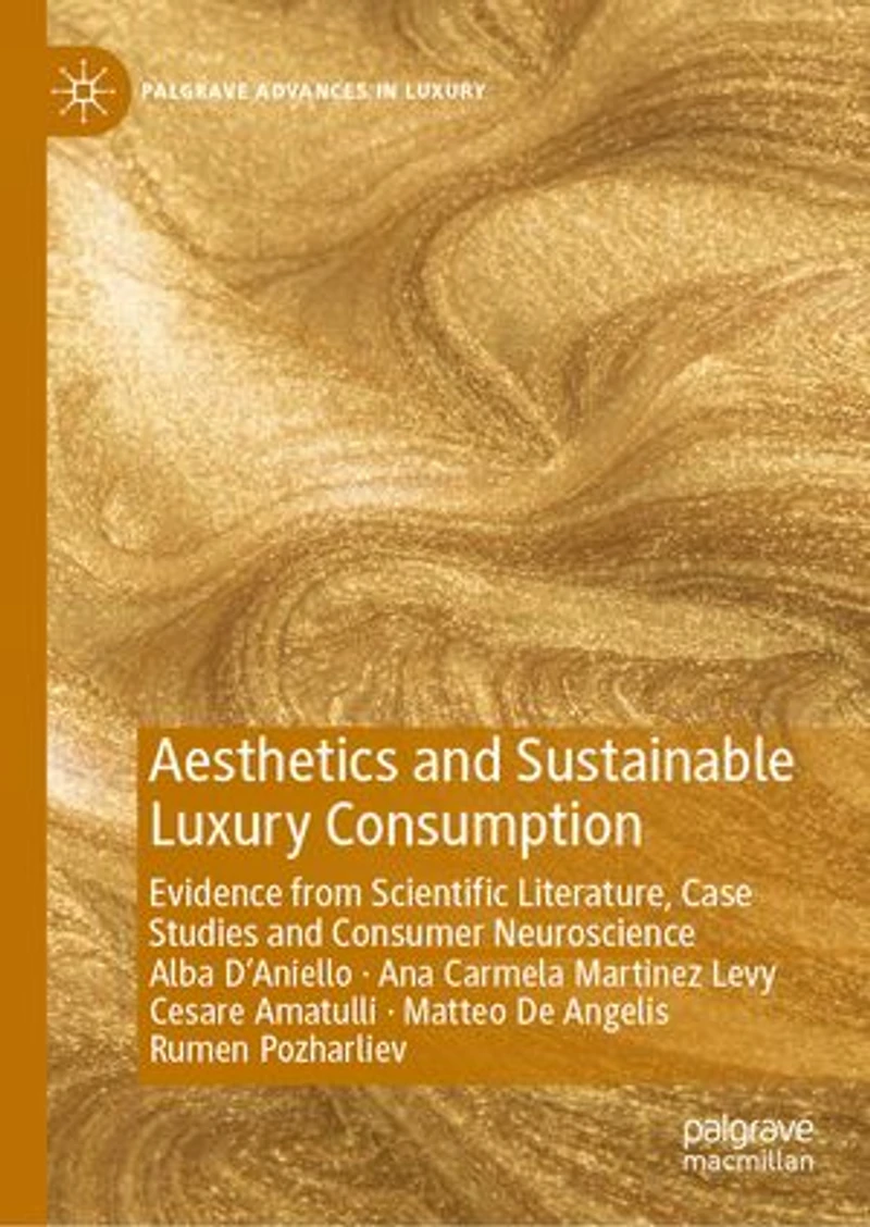 Aesthetics and Sustainable Luxury Consumption: Evidence from Scientific Literature, Case Studies Consumer Neuroscien: Neuroscience