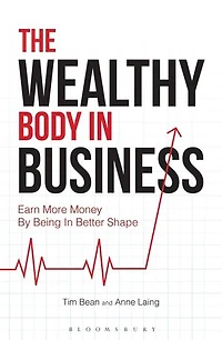The Wealthy Body In Business: Earn More Money By Being In Better Shape