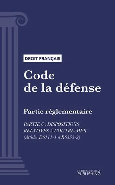 Code de la défense: Partie réglementaire - Partie 6 : Dispositions relatives à l'outre-mer (droit français)