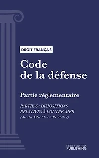 Code de la défense: Partie réglementaire - Partie 6 : Dispositions relatives à l'outre-mer (droit français)