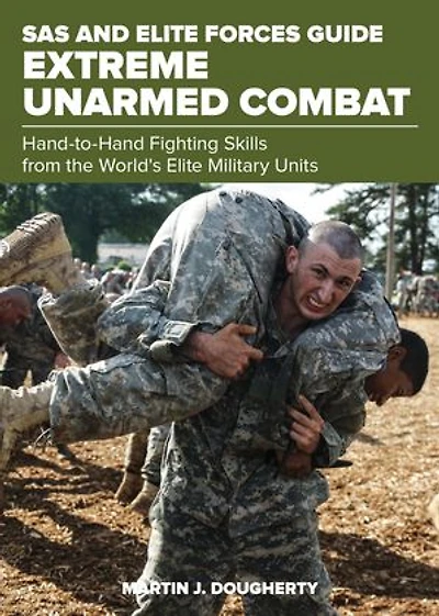 SAS and Elite Forces Guide Extreme Unarmed Combat: Hand-To-Hand Fighting Skills From The World's Military Units