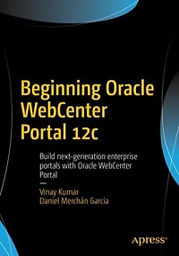Beginning Oracle WebCenter Portal 12c: Build next-generation enterprise portals with