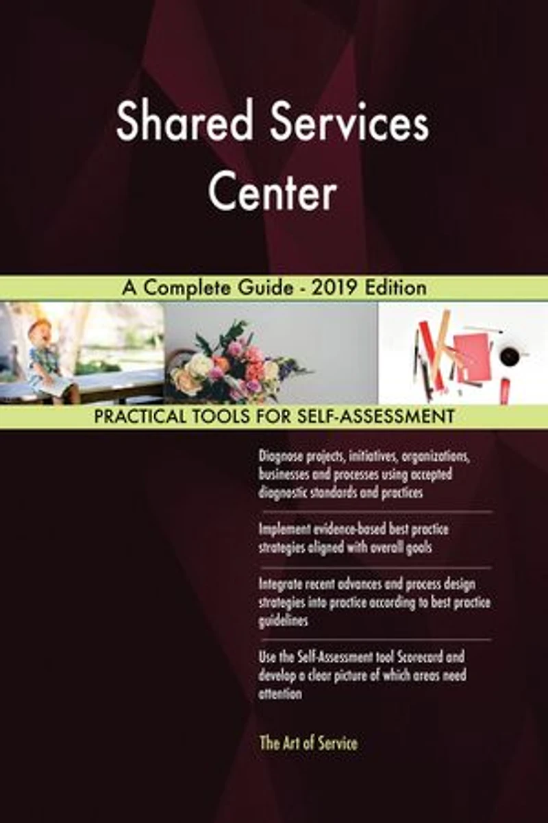 Shared Services Center A Complete Guide - 2019 Edition