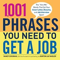1,001 Phrases You Need to Get a Job: The 'hire Me' Words That Set Your Cover Letter, Resume, And Job Interview Apart