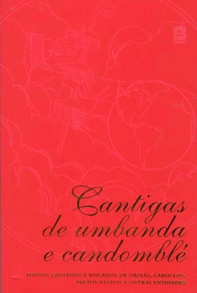 Cantigas de umbanda e candomblé: Pontos cantados e riscados de orixás, caboclos, pretos-velhos e outras entidades