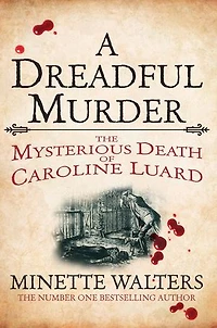 A Dreadful Murder: The Mysterious Death of Caroline Luard
