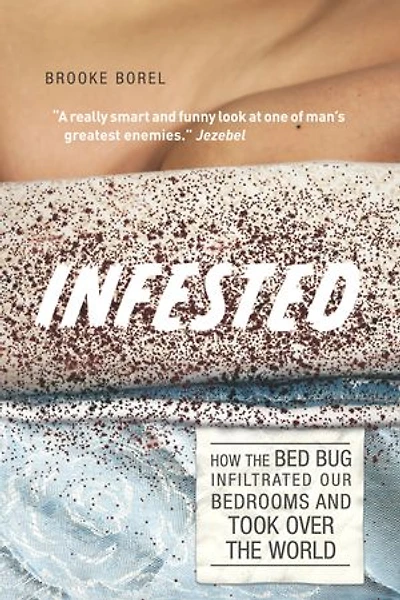 Infested: How the Bed Bug Infiltrated Our Bedrooms and Took Over the World